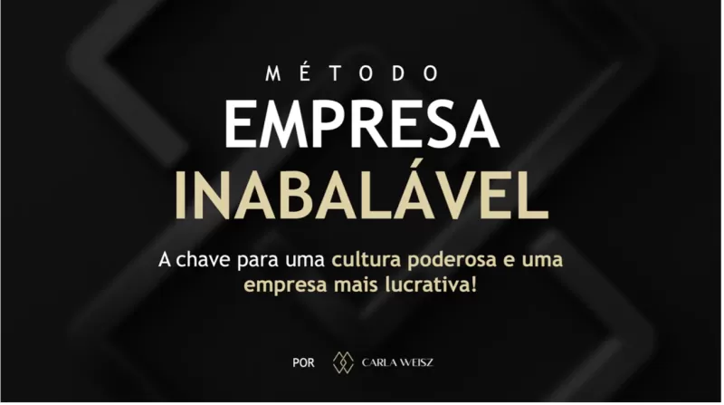 MÉTODO EMPRESA INABALÁVEL - A chave para uma cultura poderosa e uma empresa mais lucrativa!
